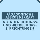 Ausbildung zur Pädagogischen Assistenzkraft in Kinderbildungs- und -betreuungseinrichtungen 