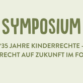 Kinderrechte-Symposium: 35 Jahre Kinderrechte - Das Recht auf Zukunft im Fokus