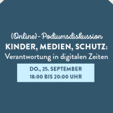 Online-Podiumsdiskussion:  Kinder. Medien. Schutz: Verantwortung in digitalen Zeiten
