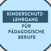 Kinderschutzlehrgang für Personen in Pädagogischen Berufen