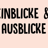 Einblicke & Ausblicke