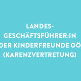 Ausschreibung Landesgeschäftsführer:in der Kinderfreunde Oberösterreich (Karenzvertretung)