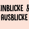 Einblicke & Ausblicke