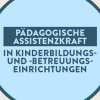 Ausbildung zur Pädagogischen Assistenzkraft in Kinderbildungs- und -betreuungseinrichtungen